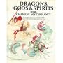 Dragons, Gods & Spirits from Chinese Mythology (World Mythologies Series)