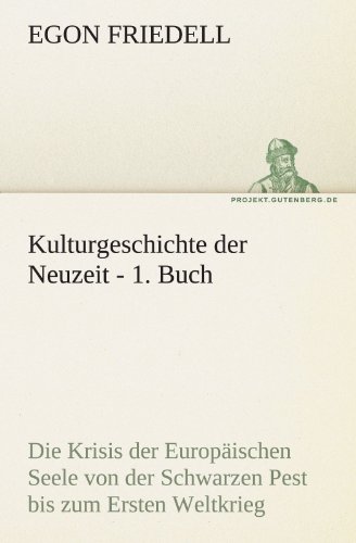 tredition Kulturgeschichte der Neuzeit - 1. Buch: Die Krisis der Europ&auml;ischen Seele von der Schwarzen Pest bis zum Ersten Weltkrieg