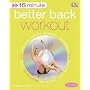 15-minute Fitness Better Back Workout: Get Real Results Anytime, Anywhere Four 15-minute Workouts (15 Minute Fitness)