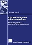 Kapazit&auml;tsmanagement bei Reiseveranstaltern: Entscheidungsmodelle zur Kontingentierung im Yield Management - Jadwiga Xylander
