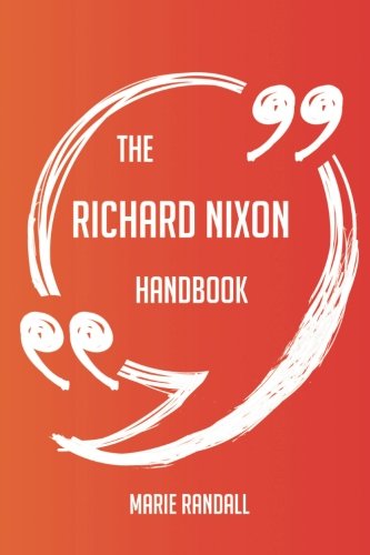 The Richard Nixon Handbook - Everything You Need To Know About Richard Nixon