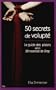 CINQUANTE SECRETS DE VOLUPT� : LE GUIDE DES PLAISIRS SELON CINQUANTE NUANCES DE GREY
