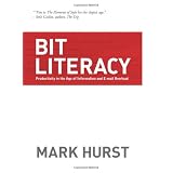 Bit Literacy: Productivity in the Age of Information and E-mail Overloadpar Mark Hurst