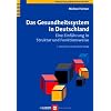 Das Gesundheitssystem in Deutschland. Eine Einführung in Struktur und Funktionsweise Das Gesundheitssystem in Deutschland. Eine Einführung in Struktur und Funktionsweise
