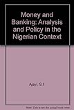 Money and banking : analysis and policy in the Nigerian context