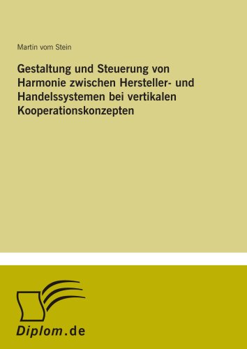 Gestaltung und Steuerung von Harmonie zwischen Hersteller- und Handelssystemen bei vertikalen Kooperationskonzepten (German Edition)