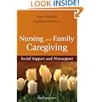 Nursing and Family Caregiving: Social Support and Nonsupport by Dr. Anne Neufeld PhD and Dr. Margaret Harrison PhD