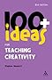 100+ Ideas for Teaching Creativity (Continuum One Hundred) (Continuum One Hundreds)