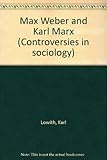 Max Weber and Karl Marx