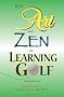 The Art and Zen of Learning Golf