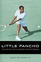 Little Pancho: The Life of Tennis Legend Pancho Segura