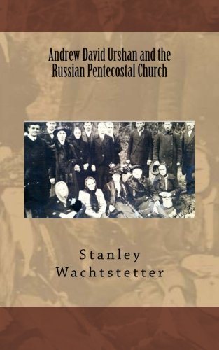 Andrew David Urshan and the Russian Pentecostal Church (Apostolic Church in Russia)