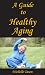 A Guide To Healthy Aging