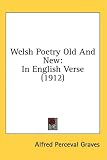 Welsh Poetry Old And New: In English Verse (1912)