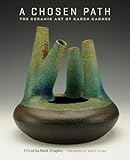 A chosen path : the ceramic art of Karen Karnes