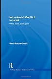 Intra-Jewish Conflict in Israel: White Jews, Black Jews (Routledge Studies in Middle Eastern Politics)
