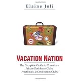 Vacation Nation: The Complete Guide to Timeshare, Private Residence Clubs, Fractionals & Destination Clubs