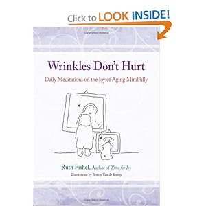 Wrinkles Don't Hurt: Daily Meditations on the Joy of Aging Mindfully Ruth Fishel