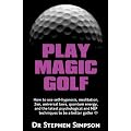 Play Magic Golf - How to use self-hypnosis, meditation, Zen, universal laws, quantum energy, and the latest psychological and NLP techniques to be a better golfer
