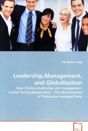 Leadership,Management, and Globalization: How Chinese leadership and management matter facing  globalization - The obesevations of Taiwanese  managed firms