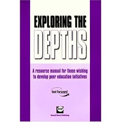 Exploring the Depths: A Resource Manual for Those Wishing to Develop Peer Education Initiatives