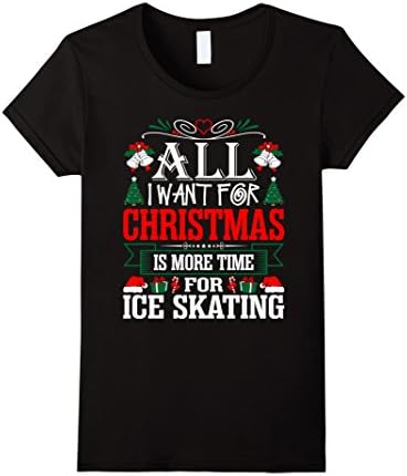Women's All I Want For Christmas More Time For Ice Skating T-shirt Small Black