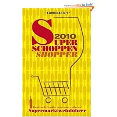 Super Schoppen Shopper 2010: Deutschlands umfassendster Supermarktweinf�hrer
