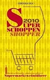 Super Schoppen Shopper 2010: Deutschlands umfassendster Supermarktweinf&uuml;hrer - Cordula Eich
