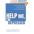 Help Me, I'm Depressed: How To Effectively Help Your Family Members, Friends, and Colleagues Dealing With Depression'