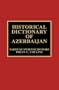 Historical Dictionary of Azerbaijan