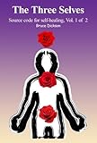 The Three Selves Source code for the Psyche; Source code for Self-healing; Common language for personal-spiritual growth Vol.1, 100 level material (Tools ... Resources by and for kinesiology testers)