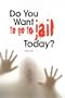 Do You Want to Go to Jail Today?