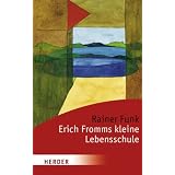 Erich Fromms kleine Lebensschule (HERDER spektrum)von "Rainer Funk"