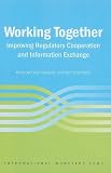  Working Together :Improving Regulatory Cooperation and Information Exchange:  International Monetary Fund