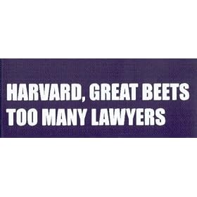 HARVARD, GREAT BEETS TOO MANY LAWYERS This is a vinyl window letters decal, the size is 4.0 X 17.0. These are sold as a package of one decal and is available as a positive image which is applied to the outside surface of the window. This Vinyl Decal is available in the following sizes; 2.5 x 11.5, 4.0 x 17.0, 5.0 x 22.5, and 6.5 x 28.5. To view all sizes available and other similar items search NObama. harvard too many 1.5w