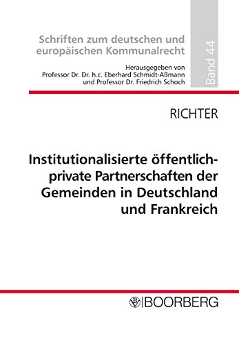 Institutionalisierte öffentlich-private Partnerschaften der Gemeinden in Deutschland und Frankreich: Auf dem Weg zu einem europäischen Gesellschaftsmodell ... Kommunalrecht 44) (German Edition)