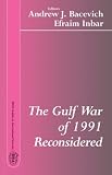 The Gulf War of 1991 Reconsidered (BESA Studies in International Security)