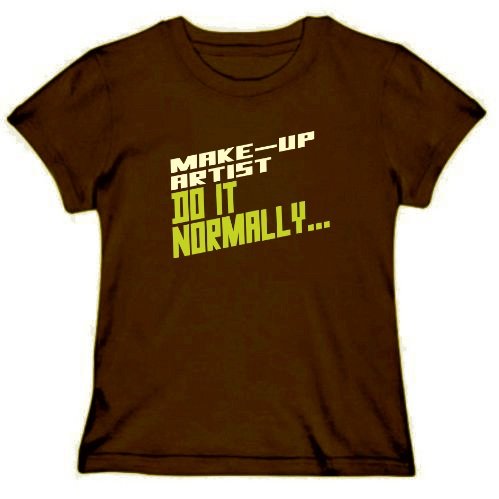 Make-Up Artist Do it normally ... Occupations Womens T-Shirt (Brown, Size Large)