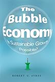 The bubble economy : is sustainable growth possible?