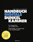 Handbuch Digitale Dunkelkammer: Vom Kamera-File zum perfekten Print - Arbeitsschritte, Techniken, Werkzeuge in der Digitalfotografie - J&uuml;rgen Gulbins, Uwe Steinm&uuml;ller