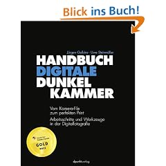 Handbuch Digitale Dunkelkammer: Vom Kamera-File zum perfekten Print - Arbeitsschritte, Techniken, Werkzeuge in der Digitalfotografie