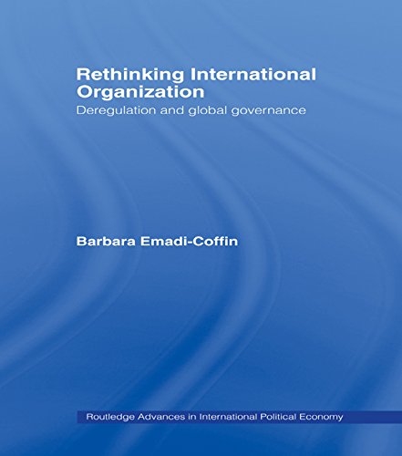 Rethinking International Organisation: Deregulation and Global Governance (Routledge Advances in International Political Economy)
