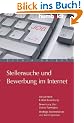 Stellensuche und Bewerbung im Internet. Die perfekte E-Mail-Bewerbung. Bewerbung �ber Online-Formulare. Web 2.0 und Online-Assessments: Die perfekte ... Wichtige Stellenm�rkte und Karriereportale