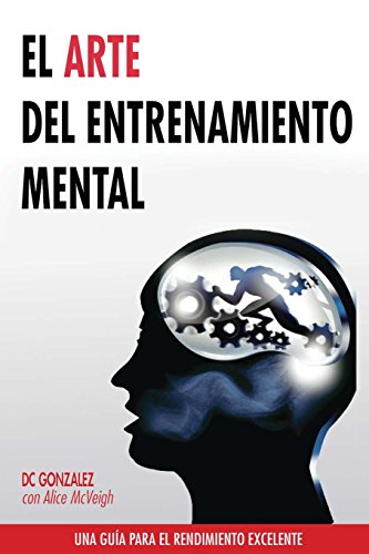 el arte del entrenamiento mental una guia para el rendimiento excelente spanish edition