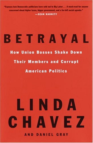 Betrayal: How Union Bosses Shake Down Their Members and Corrupt American Politics