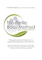 The Fertile Body Method - A Practitioner's Manual: The applications of hypnosis and other mind-body approaches for fertility