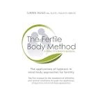 The Fertile Body Method: A Practitioner's Manual: The Applications of Hypnosis in Mind-body Approaches to Fertility $49.95