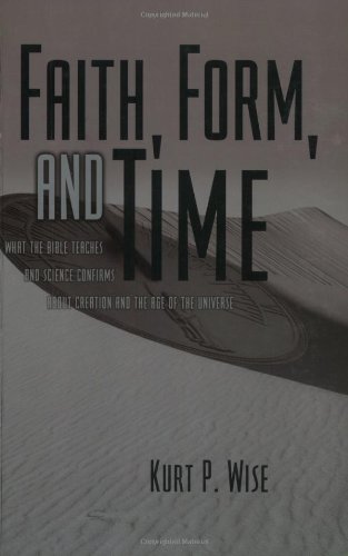 Faith, Form, and Time: What the Bible Teaches and Science Confirms about Creation and the Age of the Universe