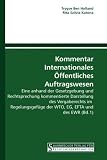 Kommentar Internationales Öffentliches Auftragswesen: Eine anhand der Gesetzgebung und Rechtsprechung kommentierte Darstellung des Vergaberechts im ... der WTO, EG, EFTA und des EWR (Bd.1)