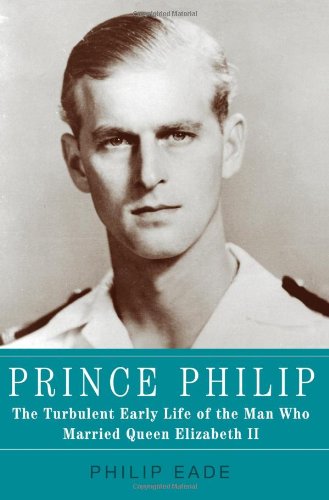 Prince Philip: The Turbulent Early Life of the Man Who Married Queen Elizabeth II